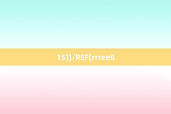 15))/REF(rrree6